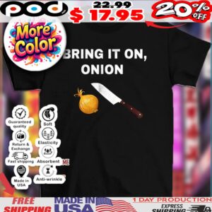 Bring it on onion 2025 shirt