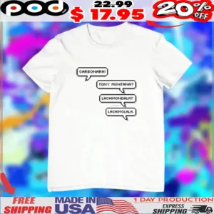 Bts Carbonara Tony Montana Lachimondala Lachimolala Chat Shirt