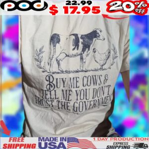 Buy Me Cows And Tell Me You Don't Trust The Government Cow And Chicken Shirt
