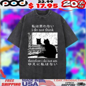 Cat I Do Not Think Therefore I Do Not Am Japan Shirt