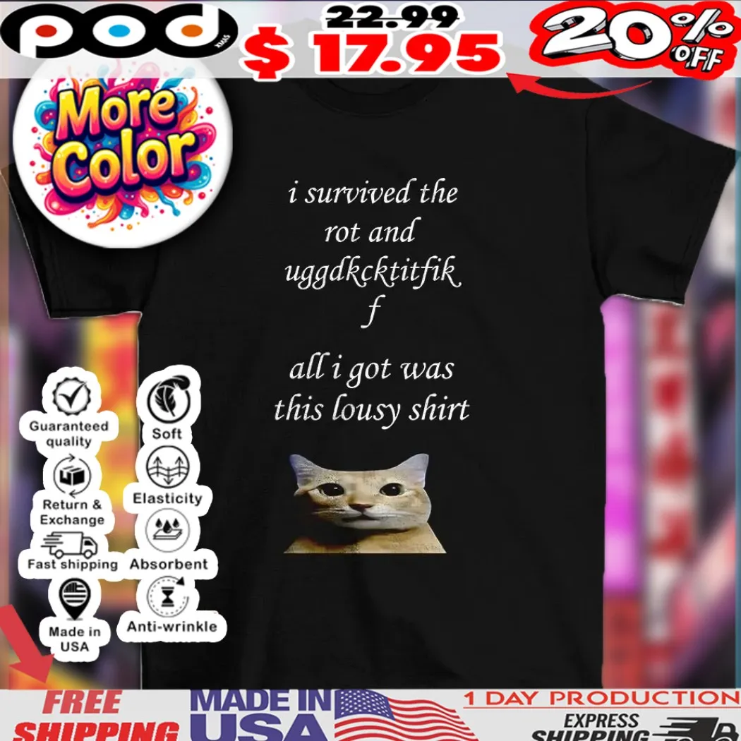 Cat I survived the rot and uggdkcktitfikf all I got was this lousy 2025 shirt