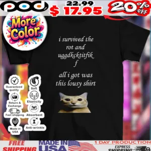 Cat I survived the rot and uggdkcktitfikf all I got was this lousy 2025 shirt