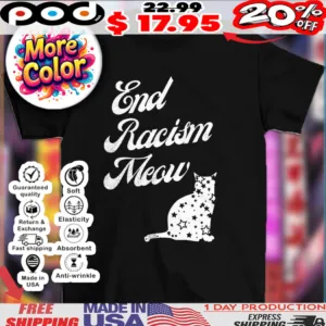 Cat end racism meow shirt