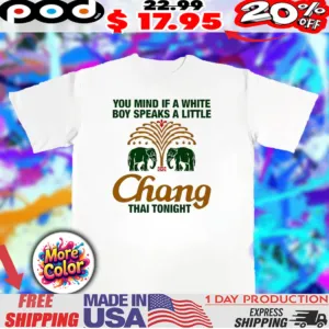 Chang you mind if a white boy speaks a little Thai tonight elephant shirt