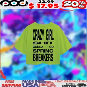 Charli Xcx Crazy Girl Shit Gonna Go Spring Breakers 2025 Shirt
