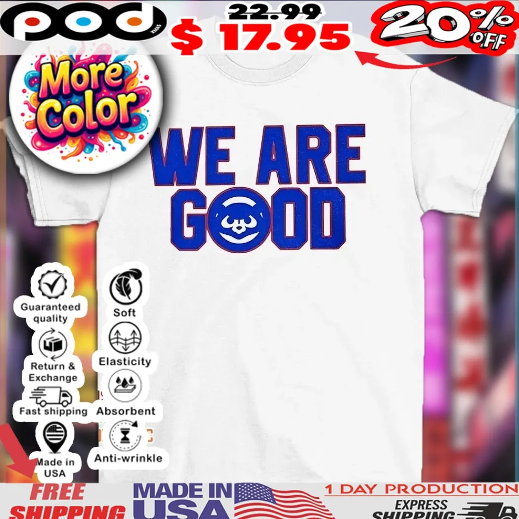 Chicago Cubs logo we are good shirt