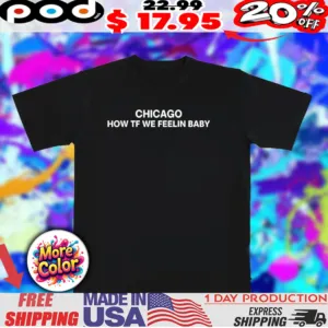 Chicago how tf we feeling baby shirt
