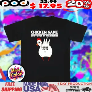 Chicken game don’t look at the chicken tarrified Game over shirt