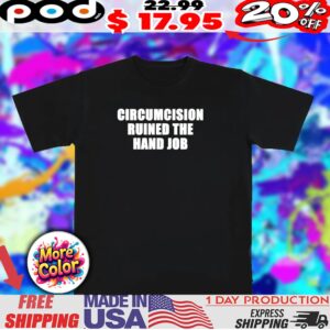 Circumcision ruined the hand job shirt