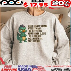 Citipati Short Cranky Woman Hated By Many Loved By Plenty Heart On Her Sleeve Fire In Her Soul And A Mouth She Can't Control Shirt