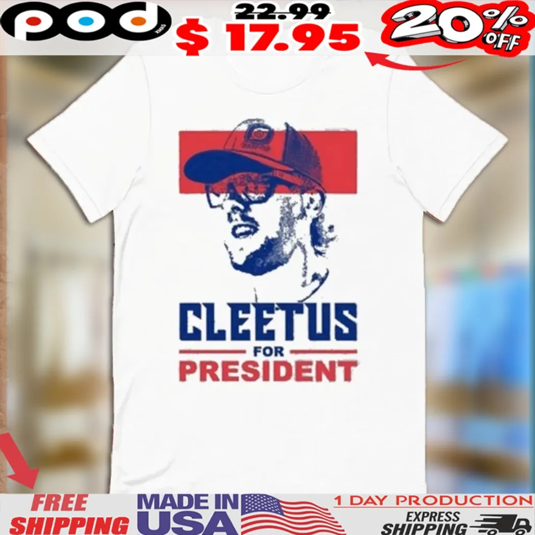 Cleetus McFarland Cleetus For President Shirt