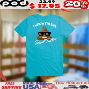 Cool Shit I Know I'm The Real Talk Shirt
