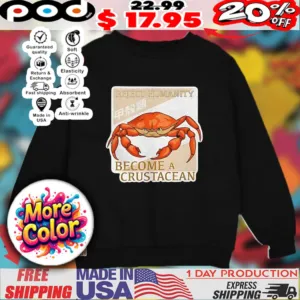 Crab reject humanity become a crustacean graphic shirt