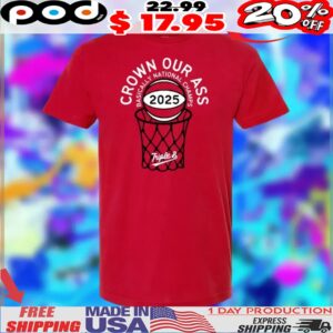 Crown Our Ass Basically National Champs 2025 Shirt