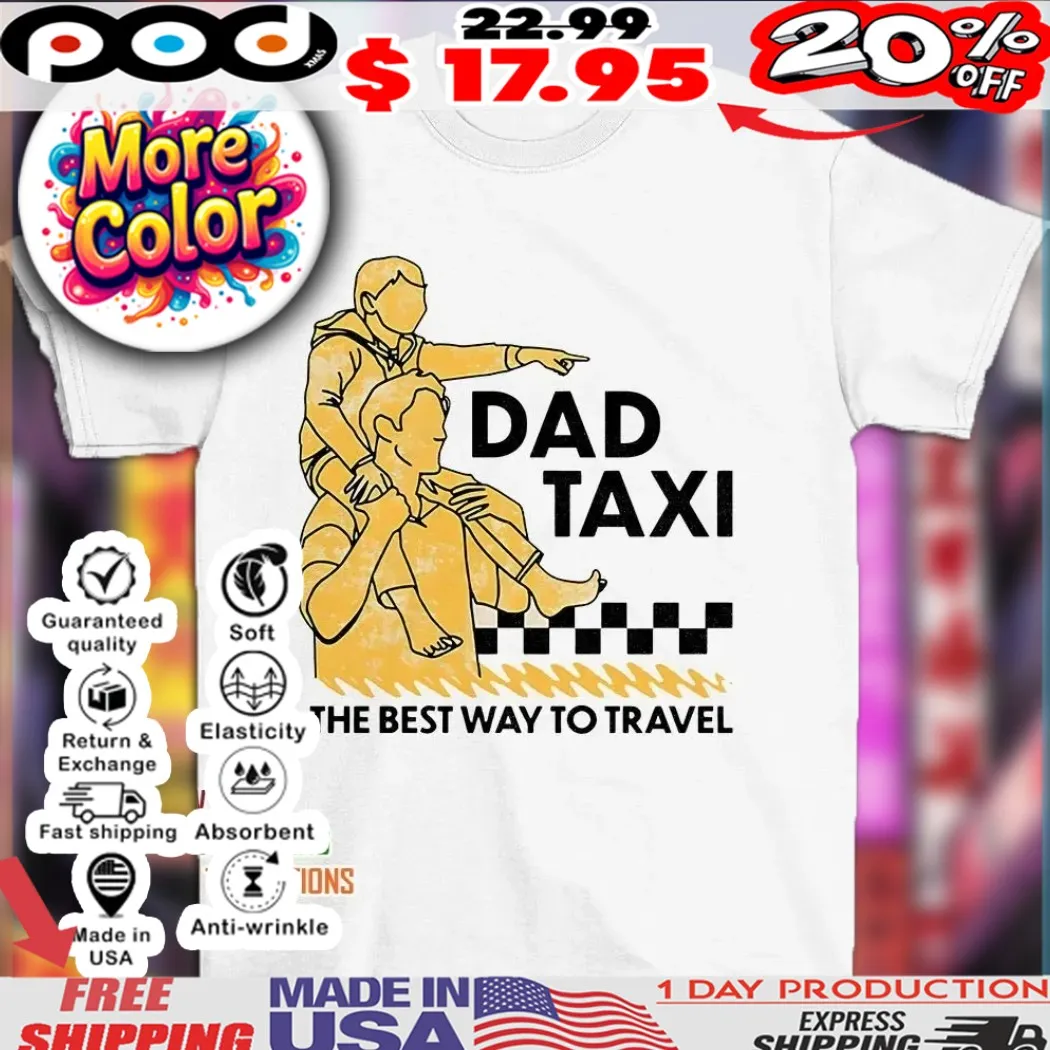 Dad taxi the best way to travel dad and child shirt