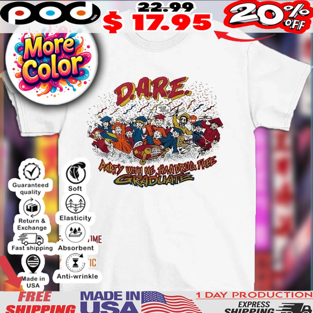 Dare party with me I’m a drug free graduate shirt Dare party with me I’m a drug free graduate shirt