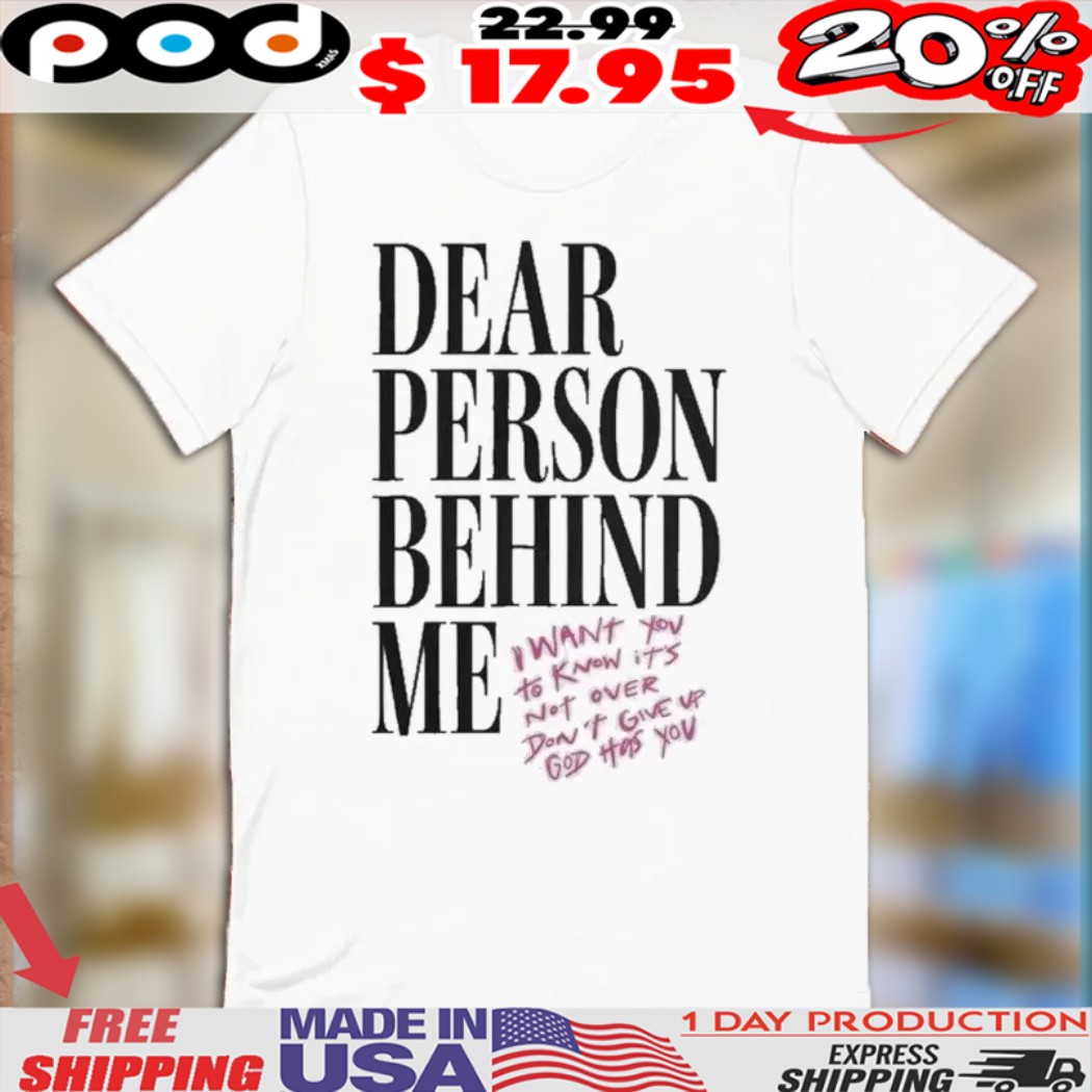 Dear Person Behind Me I Want You To Know It’s Not Over Don’t Give Up God Gas You Shirt