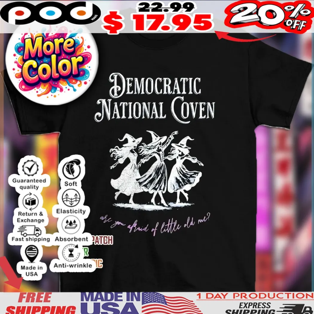 Democratic National Coven are you afraid of little old me dancing girls shirt