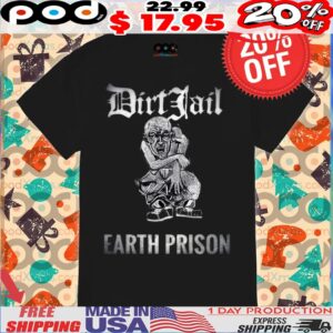 Dirt Jail Earth Prison Shirt