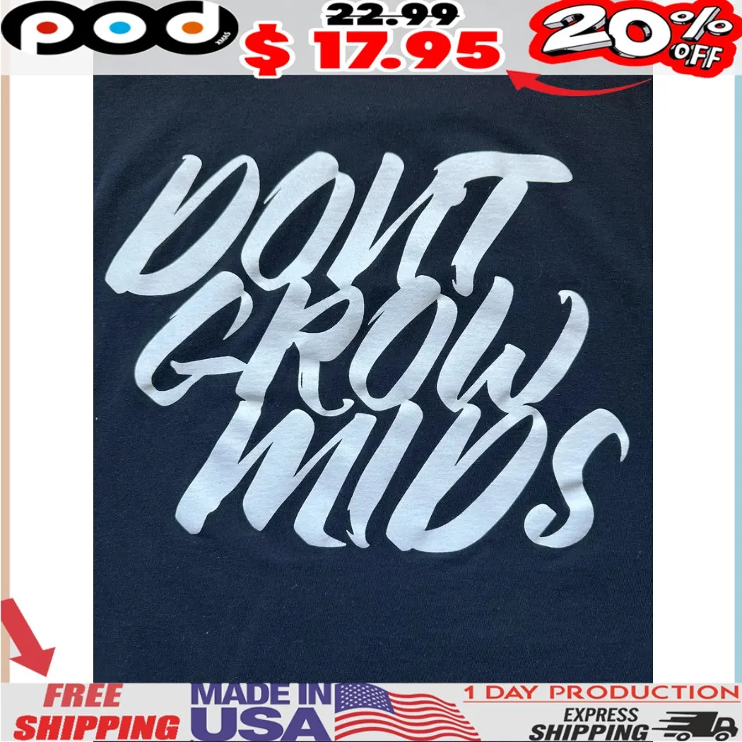 Don't Grow Mids Shirt