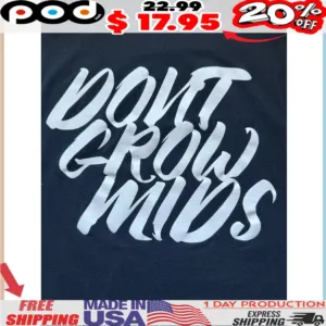 Don't Grow Mids Shirt