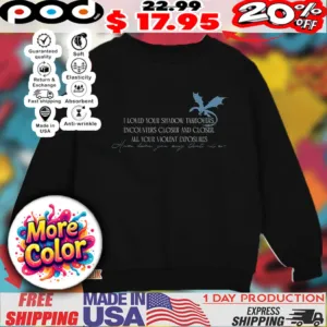 Dragon I Loved Your Shadow Takeovers Encounters Closer And Closer All You Violent Exposures Shirt