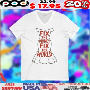 Dress Fix The Money Fix The World Shirt
