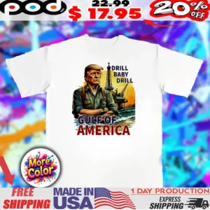 Drill baby drill gulf of America Trump 2025 shirt