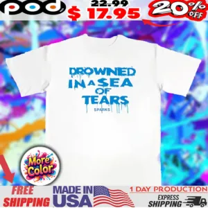 Drowned in a sea of tears sparks shirt
