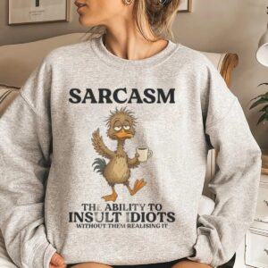 Duck Sarcasm The Ability To Insult Idiots Without Them Realising It Shirt