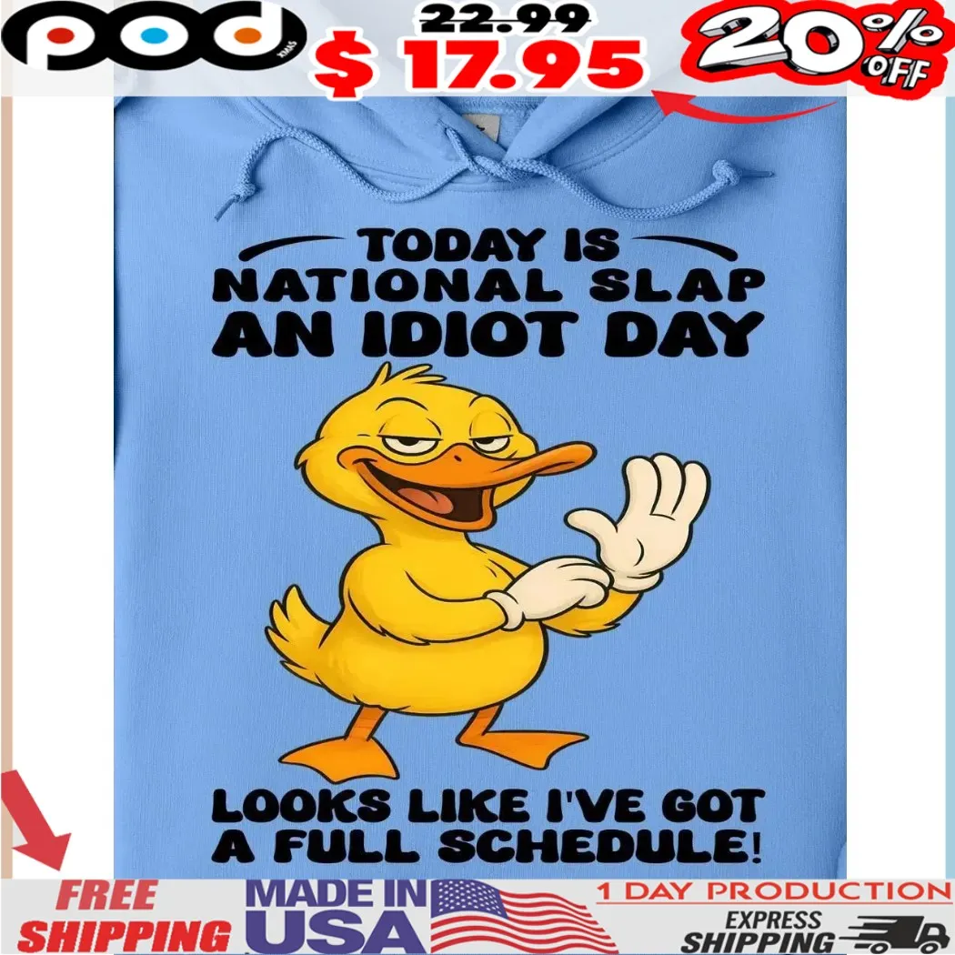 Duck Today Is National Slap An Idiot Day Looks Like I've Got A Full Schedule Shirt