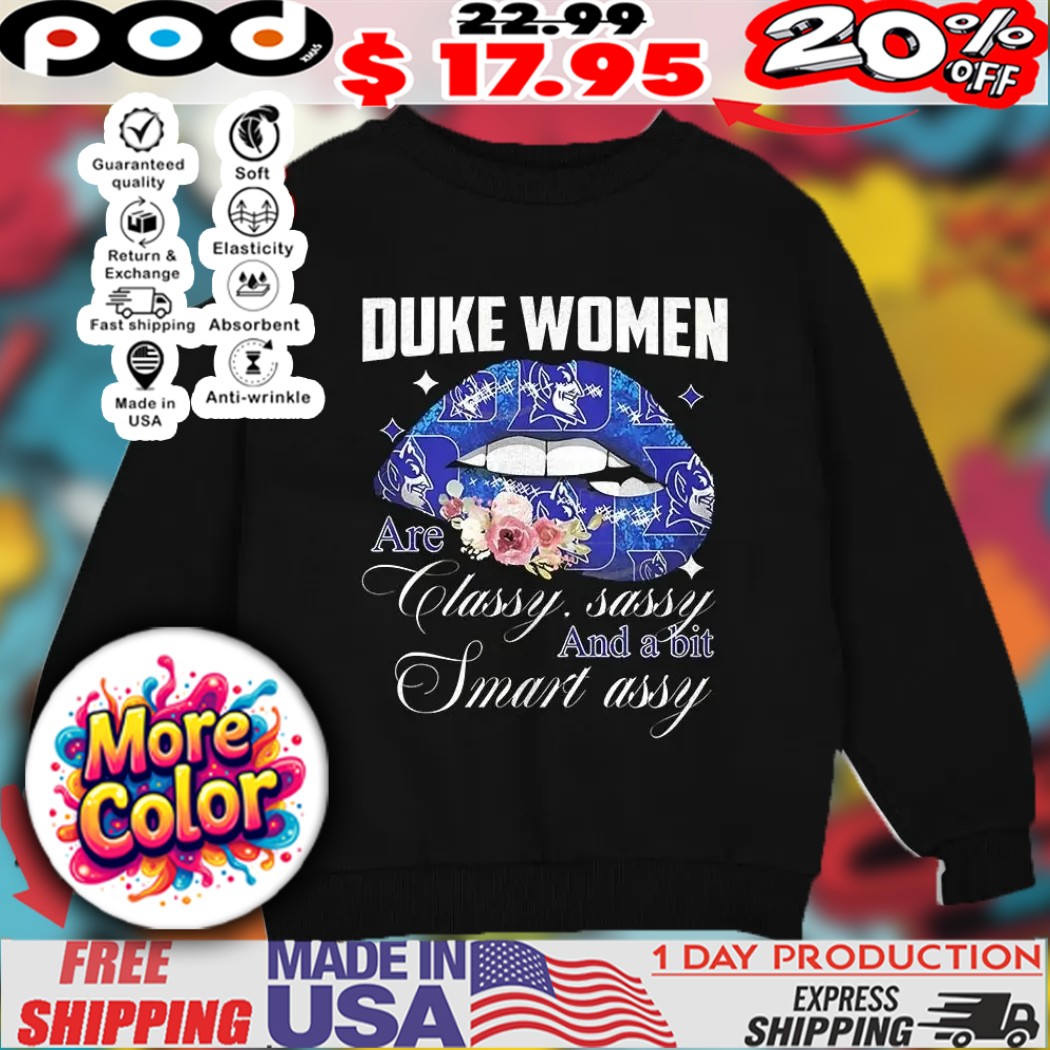 Duke Blue Devils women are classy sassy and a bit smart assy lip shirt Duke Blue Devils women are classy sassy and a bit smart assy lip shirt