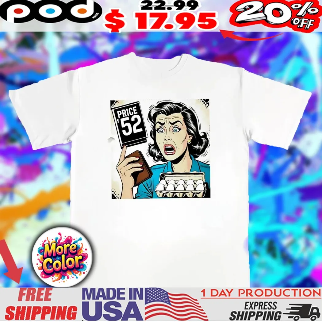Eggs price 52 dollar meme shirt