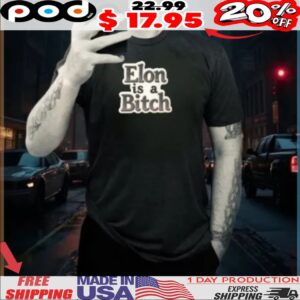 Elon is a Bitch Shirt