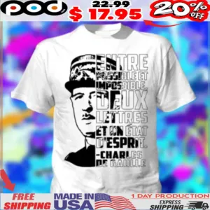 Entre possible Et Impossible Deux Lettres Et un État D'esprit charles De Gaulle Shirt