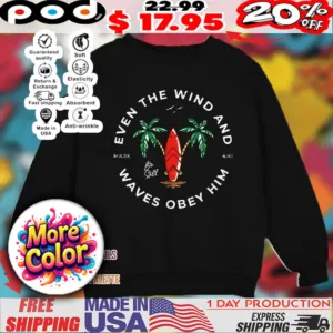 Even the wind and waves obey him mark 4 41 shirt