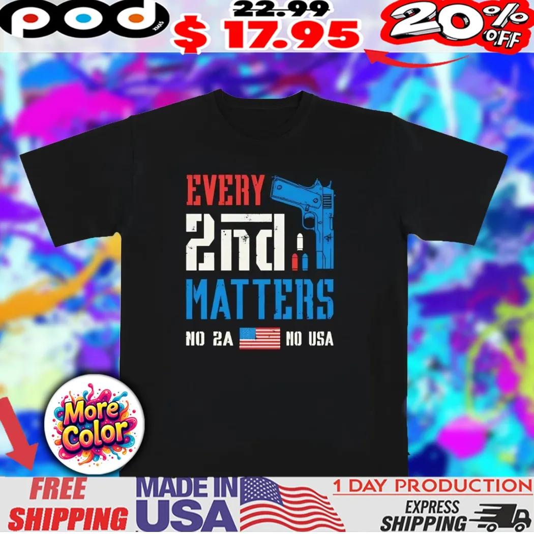 Every 2 nd second matters no 2A no USA shirt