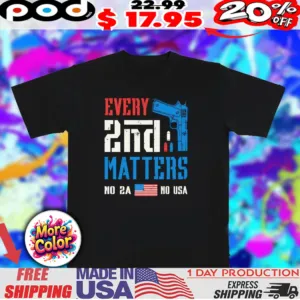 Every 2 nd second matters no 2A no USA shirt