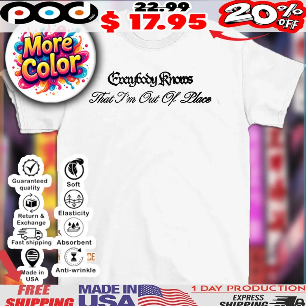 Everybody knows that I’m out of place 2025 shirt