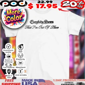 Everybody knows that I’m out of place 2025 shirt