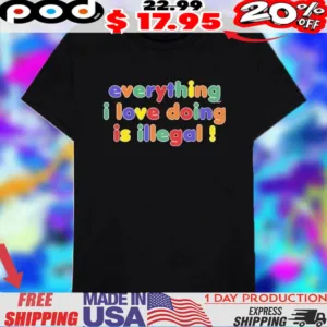 Everything I Love Doing Is Illegal Colorful Letters Shirt