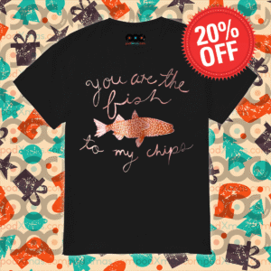 Fish you are the fish to my chips shirt