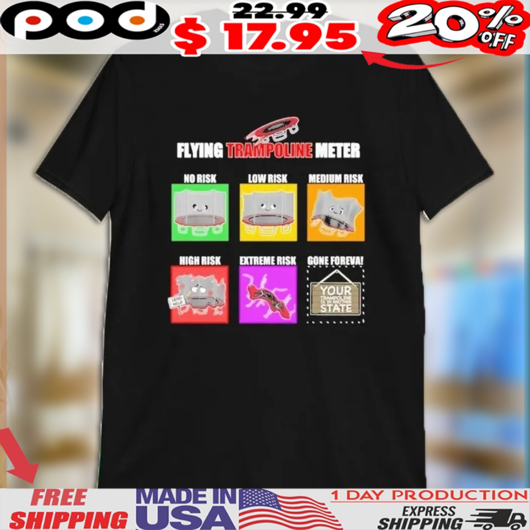 Flying Trampoline Meter No Risk Low Risk Medium Risk High Risk Extremely Risk Gone Foreva Shirt