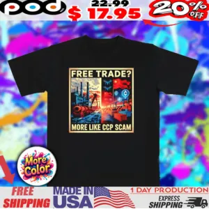 Free trade more like ccp scam graphic shirt