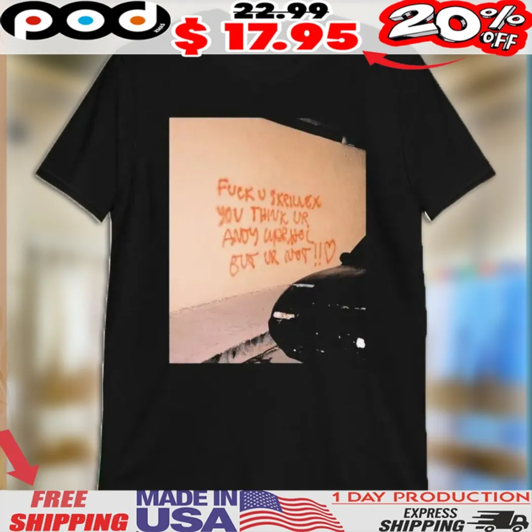 Fuck U Skrillex You Think Ur Andy Warhol But Ur Not Shirt