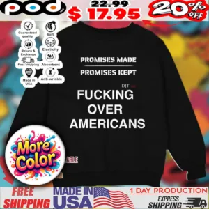 Fucking over Americans promises made promises kept DJT 2025 shirt