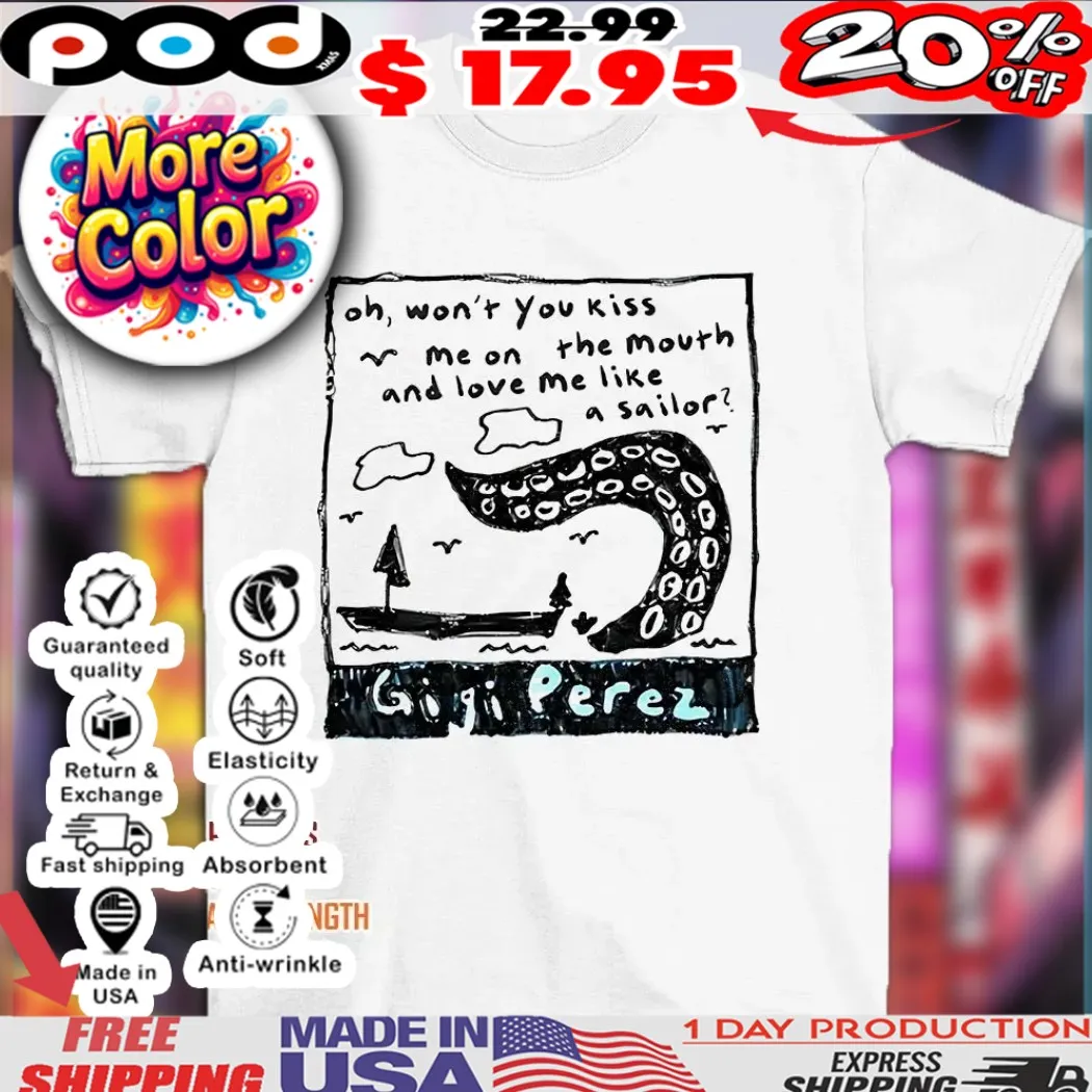 Gigi Perez oh won’t you kiss me on the mouth and love me like a sailor 2025 shirt