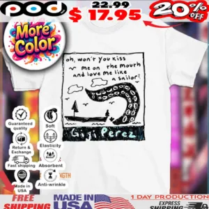 Gigi Perez oh won’t you kiss me on the mouth and love me like a sailor 2025 shirt