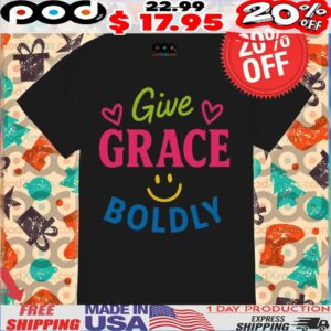 Give Grace Boldly Shirt