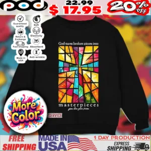 God turns broken pieces into masterpieces christian shirt